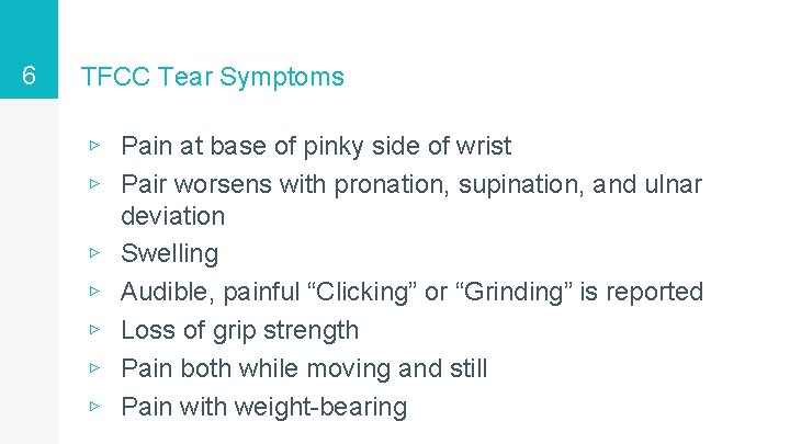 6 TFCC Tear Symptoms ▹ Pain at base of pinky side of wrist ▹