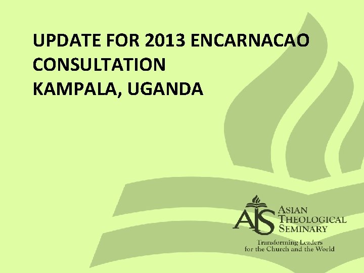 UPDATE FOR 2013 ENCARNACAO CONSULTATION KAMPALA, UGANDA 