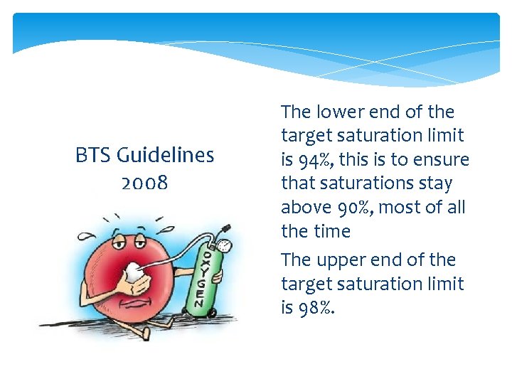 BTS Guidelines 2008 The lower end of the target saturation limit is 94%, this