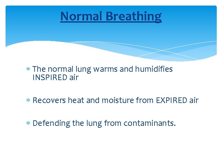Normal Breathing The normal lung warms and humidifies INSPIRED air Recovers heat and moisture