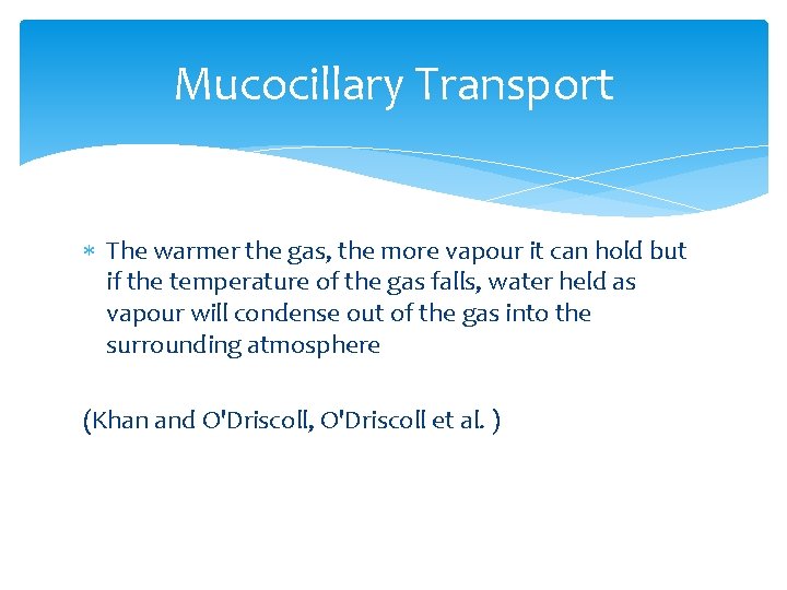 Mucocillary Transport The warmer the gas, the more vapour it can hold but if