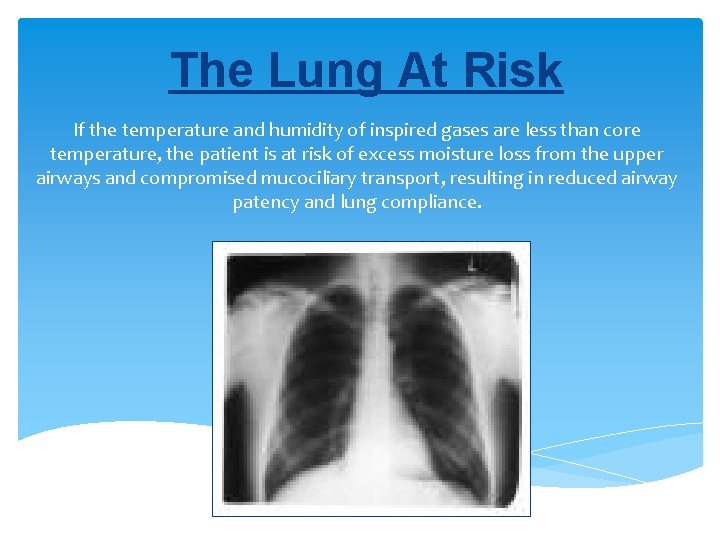 The Lung At Risk If the temperature and humidity of inspired gases are less