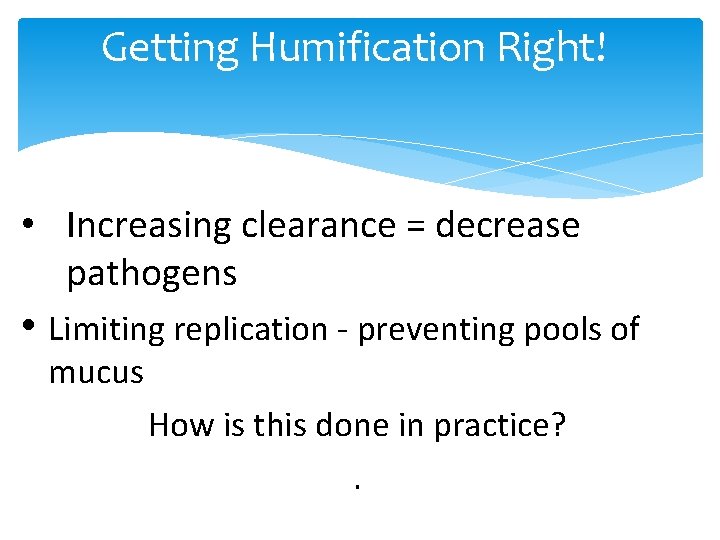Getting Humification Right! • Increasing clearance = decrease pathogens • Limiting replication - preventing