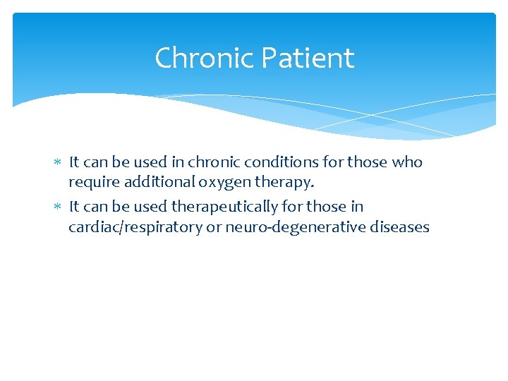 Chronic Patient It can be used in chronic conditions for those who require additional