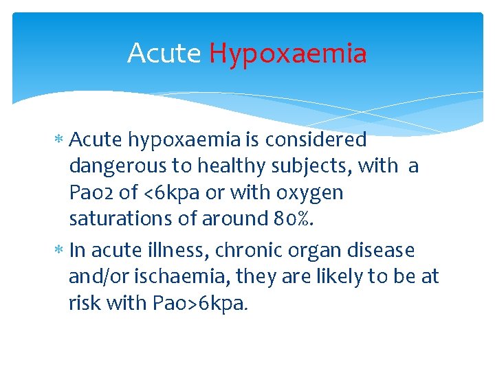 Acute Hypoxaemia Acute hypoxaemia is considered dangerous to healthy subjects, with a Pao 2