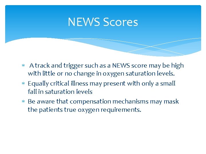 NEWS Scores A track and trigger such as a NEWS score may be high
