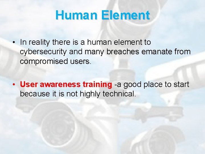 Human Element • In reality there is a human element to cybersecurity and many