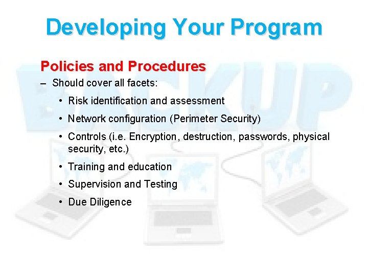 Developing Your Program Policies and Procedures – Should cover all facets: • Risk identification