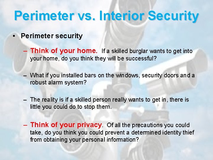 Perimeter vs. Interior Security • Perimeter security – Think of your home. If a