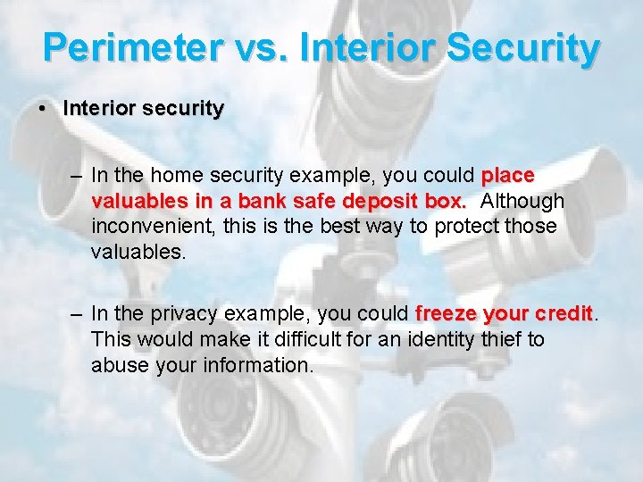 Perimeter vs. Interior Security • Interior security – In the home security example, you