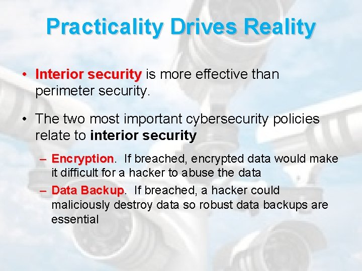 Practicality Drives Reality • Interior security is more effective than perimeter security. • The