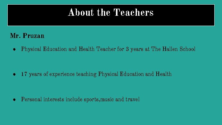 About the Teachers Mr. Pruzan ● Physical Education and Health Teacher for 3 years