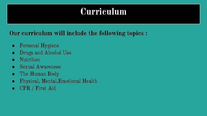 Curriculum Our curriculum will include the following topics : ● ● ● ● Personal