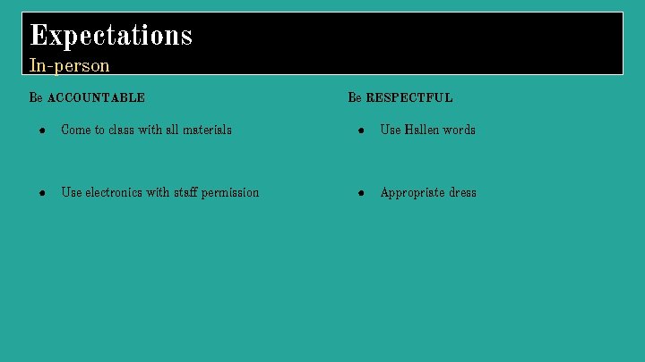 Expectations In-person Be ACCOUNTABLE Be RESPECTFUL ● Come to class with all materials ●