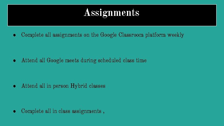 Assignments ● Complete all assignments on the Google Classroom platform weekly ● Attend all