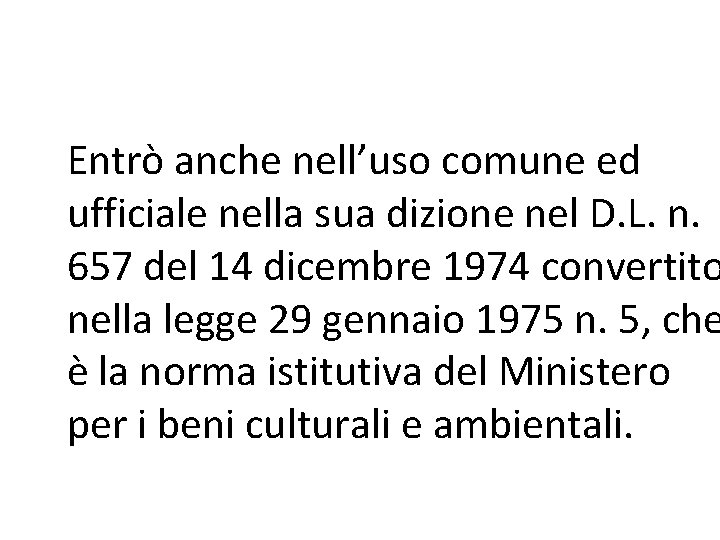 Entrò anche nell’uso comune ed ufficiale nella sua dizione nel D. L. n. 657