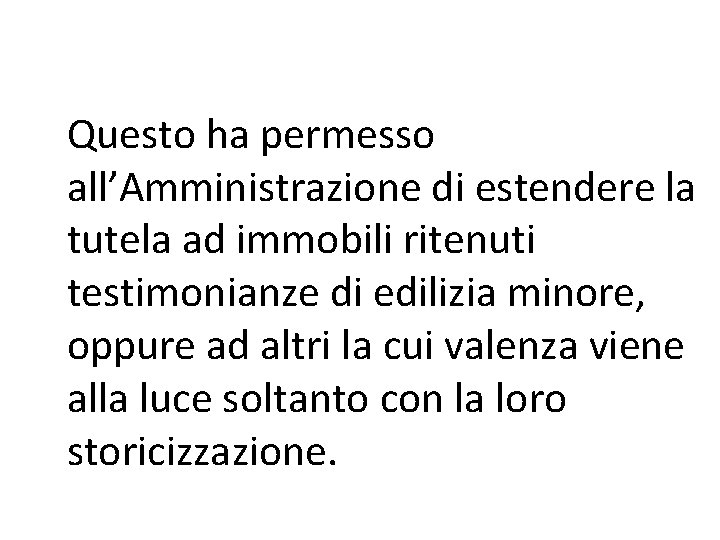 Questo ha permesso all’Amministrazione di estendere la tutela ad immobili ritenuti testimonianze di edilizia