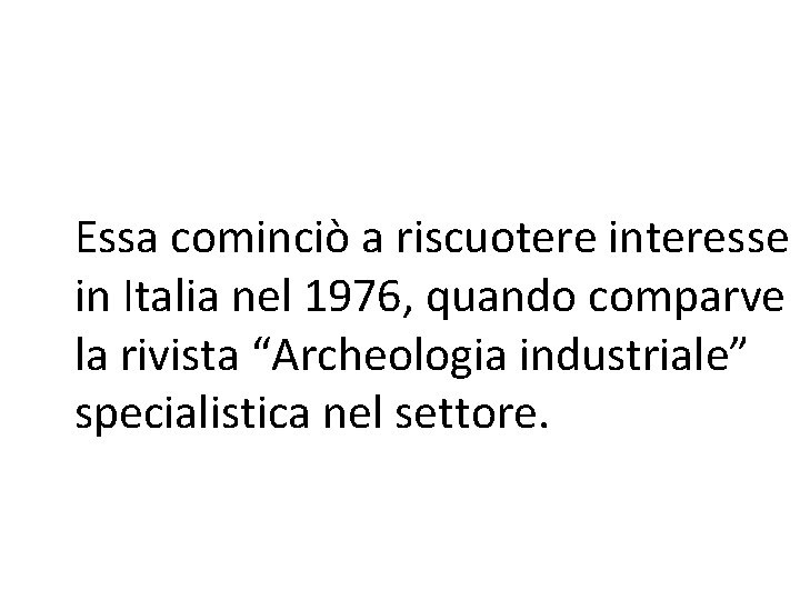 Essa cominciò a riscuotere interesse in Italia nel 1976, quando comparve la rivista “Archeologia