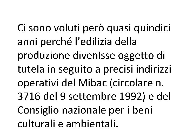 Ci sono voluti però quasi quindici anni perché l’edilizia della produzione divenisse oggetto di