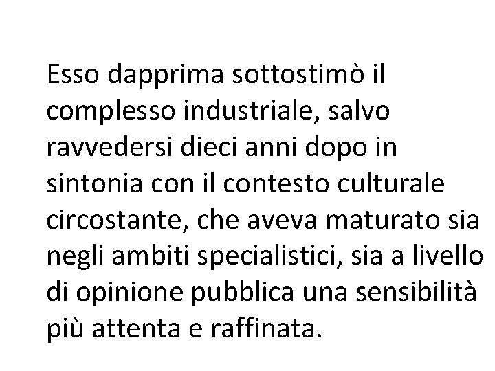 Esso dapprima sottostimò il complesso industriale, salvo ravvedersi dieci anni dopo in sintonia con