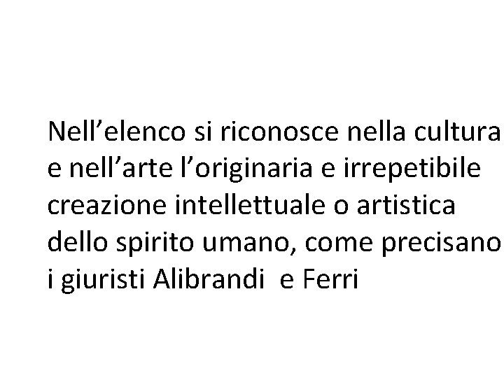 Nell’elenco si riconosce nella cultura e nell’arte l’originaria e irrepetibile creazione intellettuale o artistica