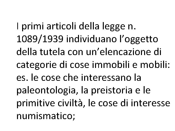 I primi articoli della legge n. 1089/1939 individuano l’oggetto della tutela con un’elencazione di