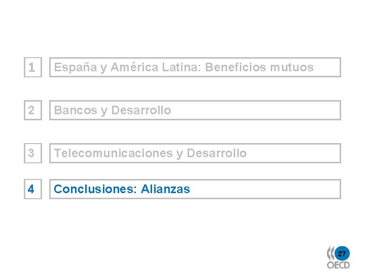1 España y América Latina: Beneficios mutuos 2 Bancos y Desarrollo 3 Telecomunicaciones y