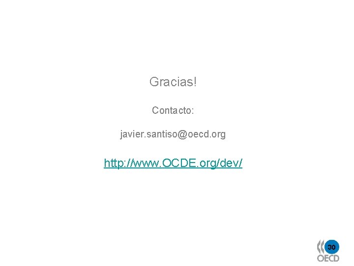 Gracias! Contacto: javier. santiso@oecd. org http: //www. OCDE. org/dev/ 30 