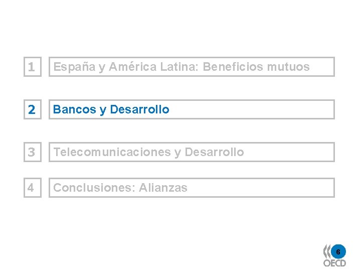 1 España y América Latina: Beneficios mutuos 2 Bancos y Desarrollo 3 Telecomunicaciones y