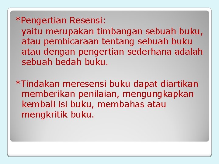 *Pengertian Resensi: yaitu merupakan timbangan sebuah buku, atau pembicaraan tentang sebuah buku atau dengan