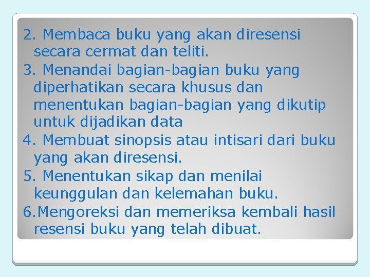 2. Membaca buku yang akan diresensi secara cermat dan teliti. 3. Menandai bagian-bagian buku