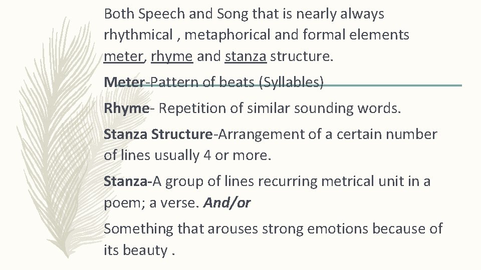 Both Speech and Song that is nearly always rhythmical , metaphorical and formal elements