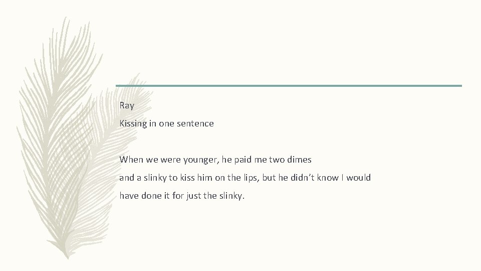 Ray Kissing in one sentence When we were younger, he paid me two dimes