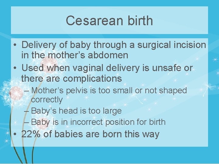 Cesarean birth • Delivery of baby through a surgical incision in the mother’s abdomen