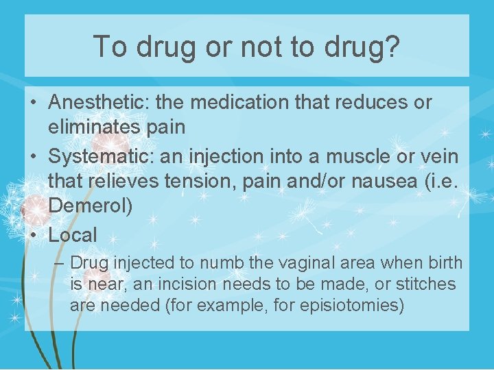 To drug or not to drug? • Anesthetic: the medication that reduces or eliminates