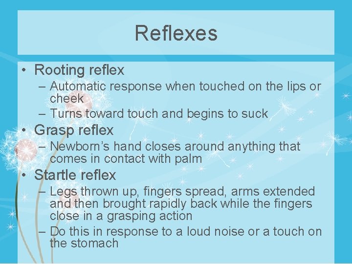 Reflexes • Rooting reflex – Automatic response when touched on the lips or cheek