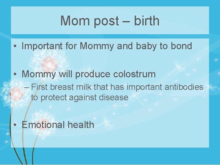 Mom post – birth • Important for Mommy and baby to bond • Mommy