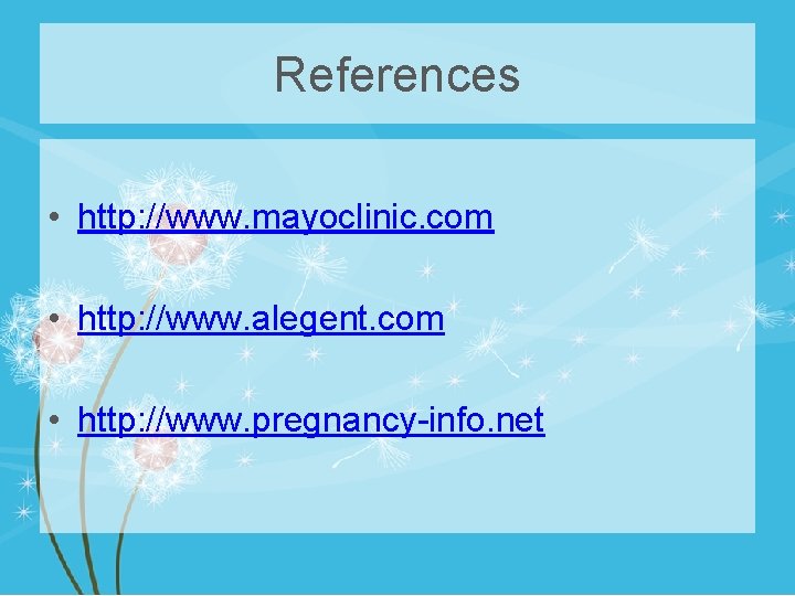 References • http: //www. mayoclinic. com • http: //www. alegent. com • http: //www.