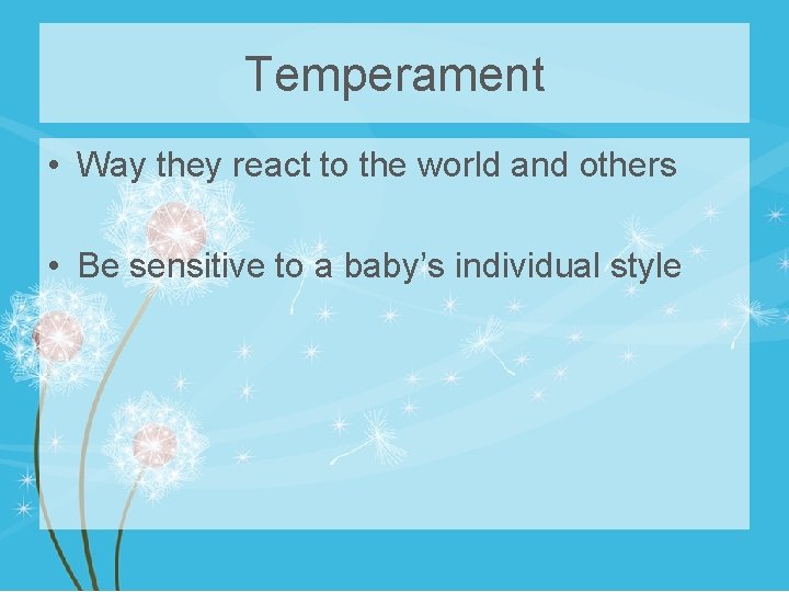Temperament • Way they react to the world and others • Be sensitive to