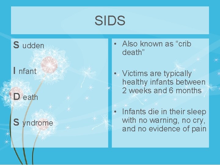 SIDS S udden • Also known as “crib death” I nfant • Victims are