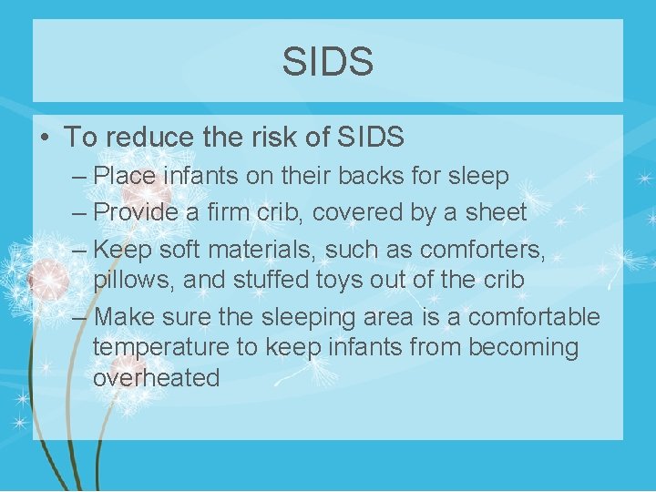 SIDS • To reduce the risk of SIDS – Place infants on their backs