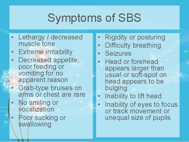 Symptoms of SBS • Lethargy / decreased muscle tone • Extreme irritability • Decreased