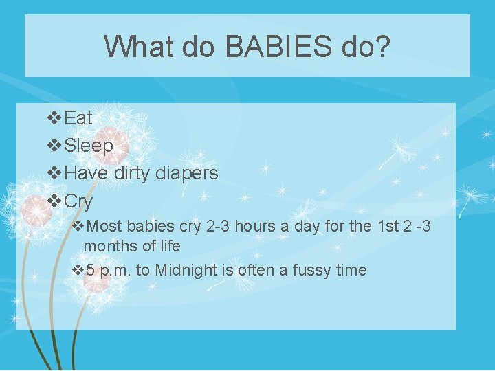 What do BABIES do? v. Eat v. Sleep v. Have dirty diapers v. Cry