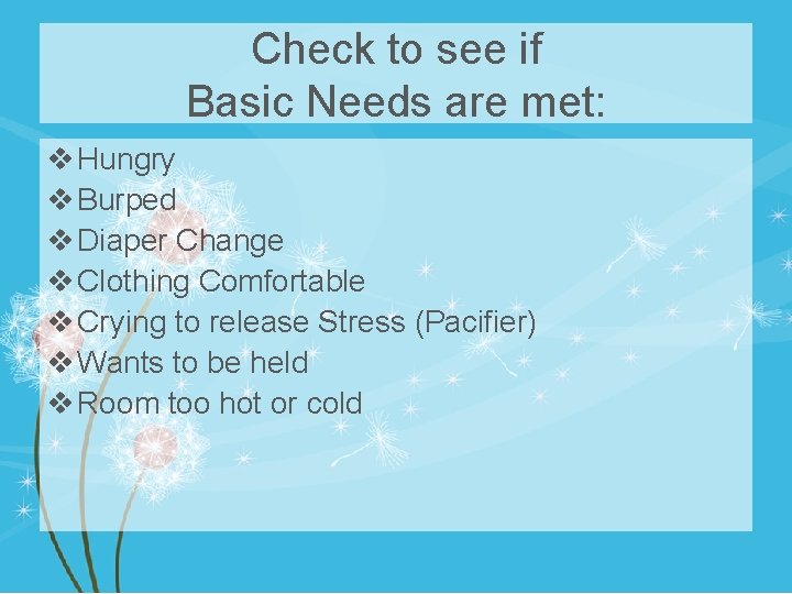 Check to see if Basic Needs are met: v Hungry v Burped v Diaper