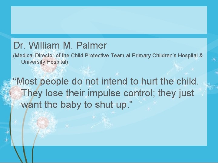 Dr. William M. Palmer (Medical Director of the Child Protective Team at Primary Children’s