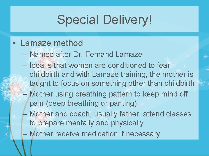 Special Delivery! • Lamaze method – Named after Dr. Fernand Lamaze – Idea is