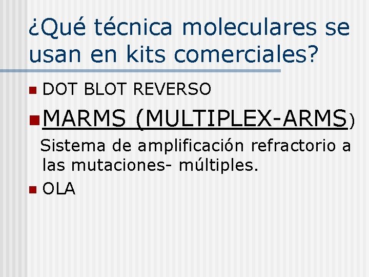 ¿Qué técnica moleculares se usan en kits comerciales? n DOT BLOT REVERSO n MARMS