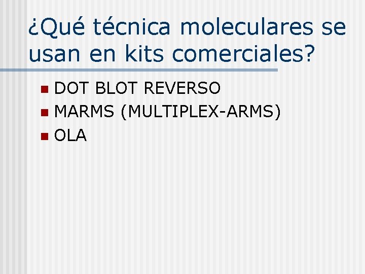 ¿Qué técnica moleculares se usan en kits comerciales? DOT BLOT REVERSO n MARMS (MULTIPLEX-ARMS)