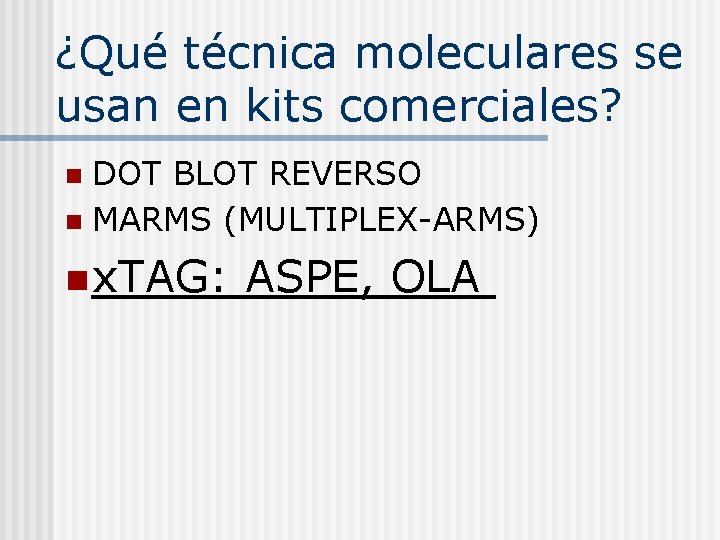 ¿Qué técnica moleculares se usan en kits comerciales? DOT BLOT REVERSO n MARMS (MULTIPLEX-ARMS)