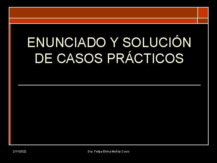 ENUNCIADO Y SOLUCIÓN DE CASOS PRÁCTICOS 2/11/2022 Dra. Felipa Elvira Muñoz Ccuro 